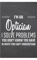 I'm an Optician I Solve Problems You Don't Know You Have