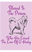 Blessed Is The Person Who Has Earned The Love Of A Husky: Siberian Husky Notebook / Lined Journal / 6x9 Journal / Cute Husky Notebook Gift