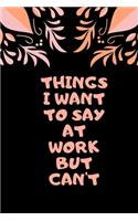 Things I Want to Say at Work But Can't