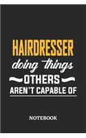 Hairdresser Doing Things Others Aren't Capable of Notebook