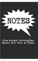 Notes From Another Meeting That Should Have Been An Email Lined Notebook