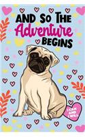 And So The Adventure Begins Pug Journal Notebook: Lined Journals Notebooks For Kids To Write in and Draw - Great Pugs 120 Pages Lined Diary Books For Girls and Boys - Awesome as Birthday Gifts or Sc
