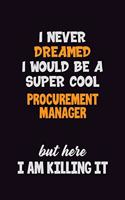 I Never Dreamed I would Be A Super Cool Procurement Manager But Here I Am Killing It