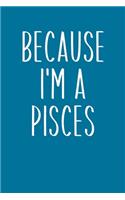 Because I'm A Pisces