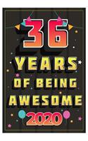 36 Years Of Being Awesome 2020 Notebook Gift: Birthday Journal/6/9, Soft Cover, Matte Finish/Notebook Birthday Gifts/120 pages.