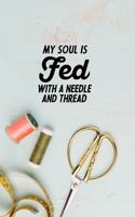 My Soul Is Fed With A Needle And Thread