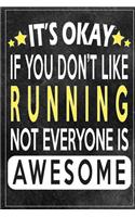 it's okay if you don't like running not everybody is awesome Gift for running lovers: Lined Notebook / Journal Gift, 120 Pages, 6x9, Soft Cover, Matte Finish