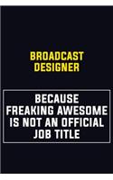 Broadcast Designer Because Freaking Awesome Is Not An Official Job Title