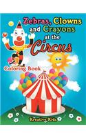 Zebras, Clowns and Crayons at the Circus Coloring Book