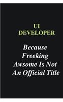 UI Developer Because Freeking Awsome is Not An Official Title
