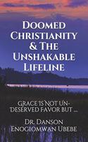 Doomed Christianity & The Unshakable Lifeline: Grace Is Not Un-Deserved Favor but ....