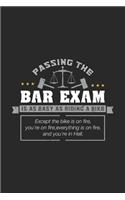 Passing The Bar Exam Is Easy As Riding A Bike Except the bike os on fire, you're on fire, everything is on fire, and you're in hell.: 120 Pages I 6x9 I Lined I Funny Attorney, Advocate & Law School Gifts