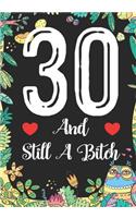 30 And Still A Bitch: Funny 30th birthday gift, Blank lined novelty journal, Great holiday gag present (also a fab alternative to a card)