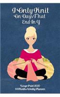 Large Print 2020 14 Months Weekly Planner - I Only Knit On Days That End In Y: Modern Blonde Lady Knitting On a Dark Teal Leather Look Background