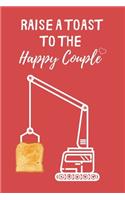 Raise a Toast to the Happy Couple: Lined Notebook, Journal, wedding planner, engagement, paper aniversary gift for bride or groom - More useful than a card