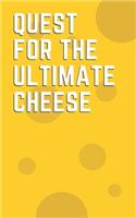 Quest for the Ultimate Cheese A helpful notebook for cheese aficionados