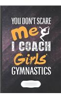 You Don't Scare Me I Coach Girls Gymnastics