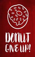 Chalkboard Journal - Donut Give Up! (Red): 100 page 6" x 9" Ruled Notebook: Inspirational Journal, Blank Notebook, Blank Journal, Lined Notebook, Blank Diary