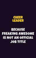 Cheer Leader Because Freaking Awesome is not An Official Job Title: 6X9 Career Pride Notebook Unlined 120 pages Writing Journal