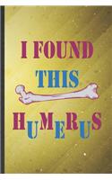 I Found This Humerus: Funny Blank Lined Notebook/ Journal For Archaeology, Archaeology Student, Inspirational Saying Unique Special Birthday Gift Idea Classic 6x9 110 Pag
