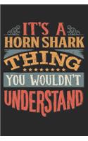 It's A Horn Shark Thing You Wouldn't Understand: Gift For Horn Shark Lover 6x9 Planner Journal