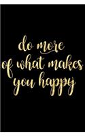 Do More of What Makes You Happy: Funny Sassy Quote Notebook Holiday Gift Exchange for Friend or Co-Worker Who Enjoys Motivational Quotes