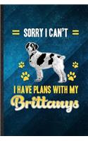 Sorry I Can't I Have Plans with My Brittanys