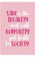 Sane Is Insanity Most Call Normality Put Forth By Society: Notebook Journal Composition Blank Lined Diary Notepad 120 Pages Paperback Pink And Golden Sanity