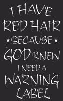 i have red hair because god knew i needed a warning label notebook / blank lined 120 pages journal 6x9