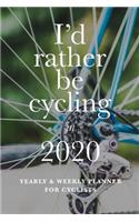 I'd Rather Be Cycling In 2020 Yearly And Weekly Planner For Cyclists
