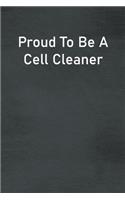 Proud To Be A Cell Cleaner: Lined Notebook For Men, Women And Co Workers