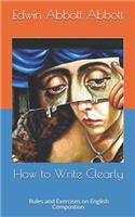 How to Write Clearly. Rules and Exercises on English Compostion