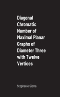 Diagonal Chromatic Number of Maximal Planar Graphs of Diameter Three with Twelve Vertices