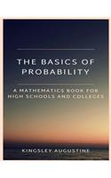 Basics of Probability: A Mathematics Book for High Schools and Colleges