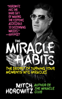 Miracle Habits: The Secret of Turning Your Moments into Miracles