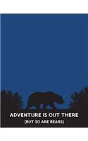 Adventure Is Out There (But So Are Bears): Large 8.5" x 11", 140 page/70 sheet College Lined Notebook
