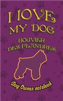 I Love My Dog Bouvier Des Flandres - Dog Owner Notebook: Doggy Style Designed Pages for Dog Owner's to Note Training Log and Daily Adventures.(40 I Love My Dog)