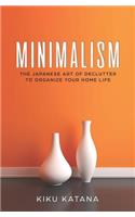 Minimalism: The Japanese Art of Declutter to Organize Your Home Life