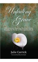 Unfailing Grace: How Adversity Magnifies the Grace Within Showing the Beauty of this Tapestry of Life