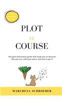 Plot-A-Course: The Goal-Attainment Guide That Leads You to Discover Who You Are, What You Want, and How to Get It