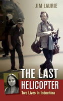 Last Helicopter: Two Lives in Indochina