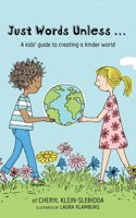 Just Words Unless...: A kids' guide to creating a kinder world