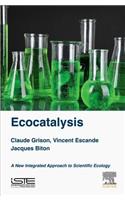 Ecocatalysis: A New Integrated Approach to Scientific Ecology