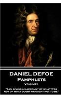 Daniel Defoe - Pamphlets - Volume I: "i Am Giving an Account of What Was, Not of What Ought or Ought Not to Be."