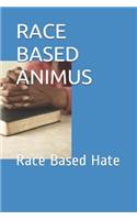 Race Based Animus: Race Based Hate