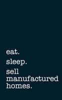 Eat. Sleep. Sell Manufactured Homes. - Lined Notebook: Writing Journal