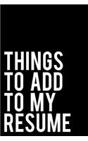Things to Add to My Resume