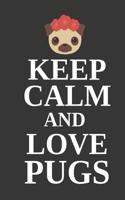 Keep Calm and Love Pugs: Novelty Pug Gifts - Small Lined Notebook / Diary to Write in 6 X 9