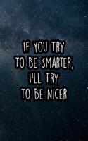 If You Try to Be Smarter, I'll Try to Be Nicer