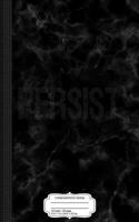 Persist Resist Composition Notebook: College Ruled 93/4 X 71/2 100 Sheets 200 Pages for Writing